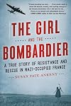 The Girl and the Bombardier: A True Story of Resistance and Rescue in Nazi-Occupied France