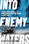 Into Enemy Waters: A World War II Story of the Demolition Divers Who Became the Navy SEALS