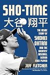 Sho-Time: The Inside Story of Shohei Ohtani and the Greatest Baseball Season Ever Played