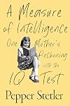 A Measure of Intelligence: One Mother's Reckoning with the IQ Test