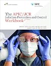 The APIC/JCR Infection Prevention and Control Workbook, 4th Edition (Soft Cover)