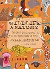 Wildlife Anatomy: The Curious Lives & Features of Wild Animals around the World