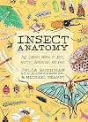 Insect Anatomy: The Curious World of Bees, Beetles, Butterflies, and Bugs
