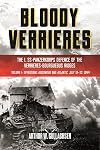 Bloody Verrieres: The I. SS-Panzerkorps Defence of the Verrieres-Bourguebus Ridges: Volume 1 - Operations Goodwood and Atlantic, 18–22 July 1944