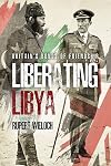 Liberating Libya: British Diplomacy and War in the Desert