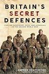Britain's Secret Defences: Civilian saboteurs, spies and assassins during the Second World War
