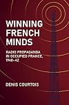 Winning French Minds: Radio Propaganda in Occupied France, 1940–42