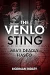 The Venlo Sting: MI6's Deadly Fiasco