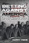 Betting Against America: The Axis Powers' Views of the United States