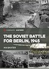 The Soviet Battle for Berlin, 1945 (Casemate Illustrated)