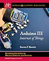 Arduino III: Internet of Things (Synthesis Lectures on Digital Circuits and Systems)