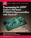 Programming the Arm(r) Cortex(r)-M4-Based Stm32f4 Microcontrollers with Simulink(r) (Synthesis Lectures on Digital Circuits and Systems)