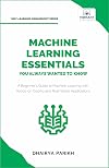 Machine Learning Essentials You Always Wanted to Know (Self-Learning Management Series)