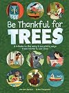 Be Thankful for Trees: A Tribute to the Many & Surprising Ways Trees Relate to Our Lives