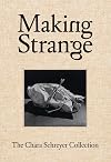 Making Strange: The Chara Schreyer Collection