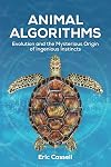 Animal Algorithms: Evolution and the Mysterious Origin of Ingenious Instincts