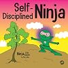 Self-Disciplined Ninja: A Children's Book About Improving Willpower (Ninja Life Hacks)