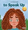 I Choose to Speak Up: A Colorful Picture Book About Bullying, Discrimination, or Harassment (Teacher and Therapist Toolbox: I Choose)
