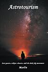 Astrotourism: Star Gazers, Eclipse Chasers, and the Dark Sky Movement