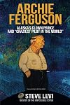 Archie Ferguson: Alaska's Clown Prince and “Craziest Pilot in the World”