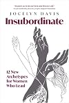 Insubordinate: 12 New Archetypes for Women Who Lead