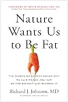 Nature Wants Us to Be Fat: The Surprising Science Behind Why We Gain Weight and How We Can Prevent--and Reverse--It