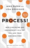 Process!: How Discipline and Consistency Will Set You and Your Business Free (The EOS Mastery Series)