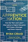 Apprentice Nation: How the "Earn and Learn" Alternative to Higher Education Will Create a Stronger and Fairer America
