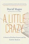 A Little Crazy: A Memoir of Finding Purpose and Joy Amid the Madness