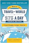 How to Travel the World on $75 a Day: Travel Cheaper, Longer, Smarter