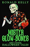 Mister Glow-Bones and Other Halloween Tales