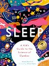 Sleep: A Kid's Guide to the Science of Slumber
