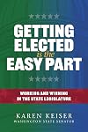 Getting Elected is the Easy Part: Working and Winning in the State Legislature