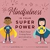 Mindfulness is Your Superpower: A Book About Finding Focus and Cultivating Calm (My Superpowers)