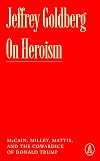On Heroism: McCain, Milley, Mattis, and the Cowardice of Donald Trump