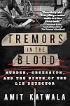 Tremors in the Blood: Murder, Obsession, and the Birth of the Lie Detector