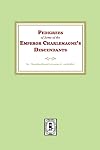 Pedigrees of some of the Emperor Charlemagne's Descendants