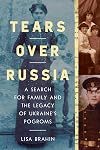 Tears Over Russia: A Search for Family and the Legacy of Ukraine's Pogroms