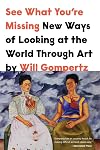 See What You're Missing: New Ways of Looking at the World Through Art