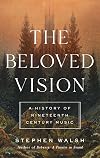The Beloved Vision: A History of Nineteenth Century Music