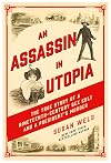 An Assassin in Utopia: The True Story of a Nineteenth-Century Sex Cult and a President's Murder