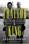 Traitor King: The Scandalous Exile of the Duke and Duchess of Windsor