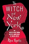 The Witch of New York: The Trials of Polly Bodine and the Cursed Birth of Tabloid Justice