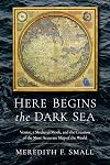 Here Begins the Dark Sea: Venice, a Medieval Monk, and the Creation of the Most Accurate Map of the World