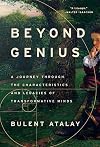 Beyond Genius: A Journey Through the Characteristics and Legacies of Transformative Minds