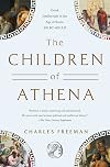 The Children of Athena: Greek Intellectuals in the Age of Rome: 150 BC0-400 AD