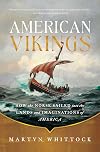 American Vikings: How the Norse Sailed into the Lands and Imaginations of America