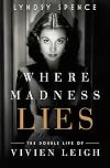 Where Madness Lies: The Double Life of Vivien Leigh