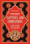 Captives and Companions: A History of Slavery and the Slave Trade in the Islamic World