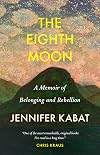 The Eighth Moon: A Memoir of Belonging and Rebellion